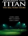 Remember This Titan: The Bill Yoast Story: Lessons Learned from a Celebrated Coach's Journey As Told to Steve Sullivan