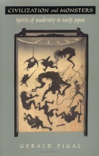 Civilization and Monsters: Spirits of Modernity in Meiji Japan (Asia-Pacific: Culture, Politics, and Society)