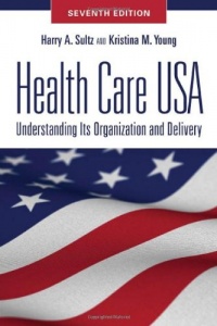 Health Care USA: Understanding Its Organization and Delivery, Seventh Edition