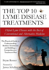 The Top 10 Lyme Disease Treatments: Defeat Lyme Disease with the Best of Conventional and Alternative Medicine