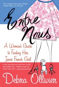 Entre Nous: A Woman's Guide to Finding Her Inner French Girl