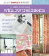 Quick and Easy Window Treatments: 15 Easy-Sew Projects that Build Skills, Too (Easy Singer Style)