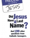 Did Jesus Have a Last Name? And 199 Other Questions from Catholic Teenagers