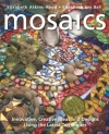 Mosaics: Innovative, Creative Ideas and Designs Using the Latest Techniques