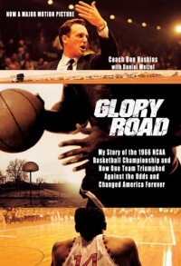 Glory Road: My Story of the 1966 NCAA Basketball Championship and How One Team Triumphed Against the Odds and Changed America Forever