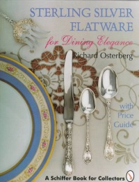 Sterling Silver Flatware for Dining Elegance: With Price Guide (A Schiffer Book for Collectors)