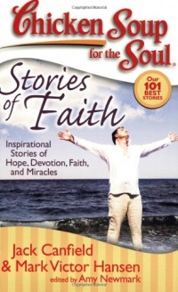 Chicken Soup for the Soul: Stories of Faith: Inspirational Stories of Hope, Devotion, Faith and Miracles (Chicken Soup for the Soul (Quality Paper))