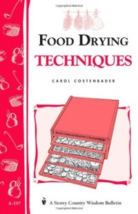 Food Drying Techniques: Storey's Country Wisdom Bulletin A-197 (Storey Country Wisdom Bulletin)