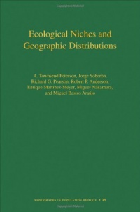 Ecological Niches and Geographic Distributions (MPB-49) (Monographs in Population Biology)