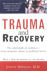 Trauma and Recovery: The Aftermath of Violence--from Domestic Abuse to Political Terror