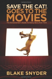 Save the Cat! Goes to the Movies: The Screenwriter's Guide to Every Story Ever Told