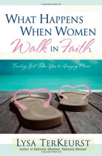 What Happens When Women Walk in Faith: Trusting God Takes You to Amazing Places