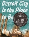 Detroit City Is the Place to Be: The Afterlife of an American Metropolis