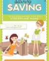 Savvy Saving: Couponing Secrets from Stockpiling Moms