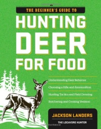 The Beginner's Guide to Hunting Deer for Food (Beginner's Guide To... (Storey))