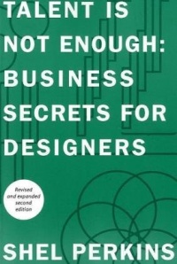 Talent Is Not Enough: Business Secrets For Designers (2nd Edition) (Voices That Matter)