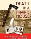 Death in a Prairie House: Frank Lloyd Wright and the Taliesin Murders