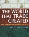 The World That Trade Created: Society, Culture, And the World Economy, 1400 to the Present (Sources and Studies in World History)