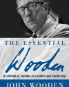 The Essential Wooden: A Lifetime of Lessons on Leaders and Leadership