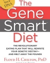 The Gene Smart Diet: The Revolutionary Eating Plan That Will Rewrite Your Genetic Destiny--And Melt Away the Pounds