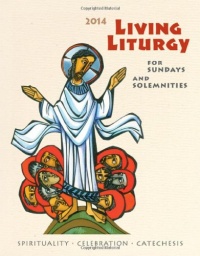 Living Liturgy Spirituality, Celebration, and Catechesis for Sundays and Solemnities: Year A (2014)