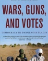 Wars, Guns, and Votes: Democracy in Dangerous Places