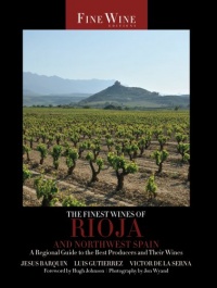 The Finest Wines of Rioja and Northwest Spain: A Regional Guide to the Best Producers and Their Wines (The World's Finest Wines)