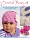 Crochet Bouquet: Quick-and-Easy Patterns for Adorable Flowers, Headbands and Hats (Design Originals)