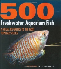 500 Freshwater Aquarium Fish: A Visual Reference to the Most Popular Species