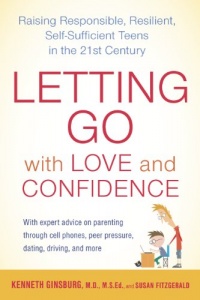 Letting Go with Love and Confidence: Raising Responsible, Resilient, Self-Sufficient Teens in the 21st Century