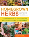 Homegrown Herbs: A Complete Guide to Growing, Using, and Enjoying More than 100 Herbs