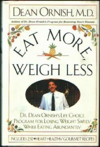 Eat More, Weigh Less: Dr. Dean Ornish's Life Choice Program for Losing Weight Safely While Eating Abundantly