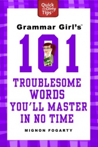 Grammar Girl's 101 Troublesome Words You'll Master in No Time (Quick and Dirty Tips)