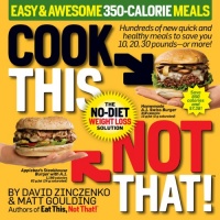 Cook This, Not That! Easy & Awesome 350-Calorie Meals