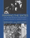 Framing the Sixties: The Use and Abuse of a Decade from Ronald Reagan to George W. Bush