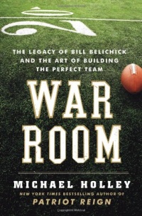 War Room: The Legacy of Bill Belichick and the Art of Building the Perfect Team