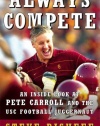 Always Compete: An Inside Look at Pete Carroll and the USC Football Juggernaut