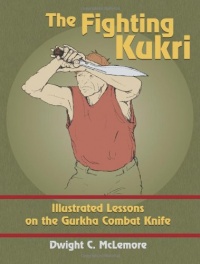 The Fighting Kukri: Illustrated Lessons on the Gurkha Combat Knife