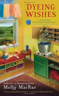 Dyeing Wishes: A Haunted Yarn Shop Mystery (Haunted Yarn Mystery)