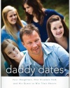 Daddy Dates: Four Daughters, One Clueless Dad, and His Quest to Win Their Hearts: The Road Map for Any Dad to Raise a Strong and Confident Daughter