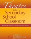 Theatre in the Secondary School Classroom: Methods and Strategies for the Beginning Teacher