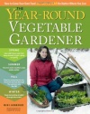 The Year-Round Vegetable Gardener: How to Grow Your Own Food 365 Days a Year, No Matter Where You Live