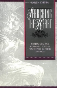 Searching the Heart: Women, Men, and Romantic Love in Nineteenth-Century America