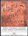 Eat Like a Wildman: 110 Years of Great Game and Fish Recipes