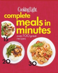 Cooking Light Complete Meals in Minutes: Over 700 Great Recipes