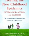 Healing the New Childhood Epidemics: Autism, ADHD, Asthma, and Allergies: The Groundbreaking Program for the 4-A Disorders