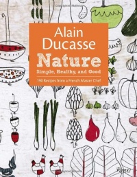 Alain Ducasse Nature: Simple, Healthy, and Good