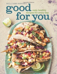 Good for You (Williams-Sonoma): Easy, Healthy Recipes for Every Day