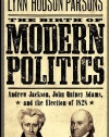 The Birth of Modern Politics: Andrew Jackson, John Quincy Adams, and the Election of 1828 (Pivotal Moments in American History)