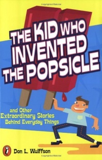 The Kid Who Invented the Popsicle: And Other Surprising Stories about Inventions